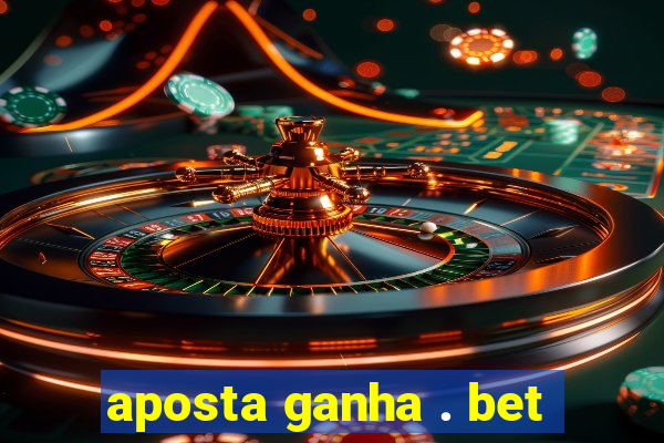 aposta ganha . bet